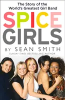 Spice Girls: La extraordinaria vida de cinco mujeres corrientes - Spice Girls: The Extraordinary Lives of Five Ordinary Women