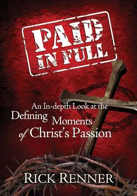 Pagado en su totalidad: Una mirada en profundidad a los momentos definitorios de la Pasión de Cristo - Paid in Full: An In-Depth Look at the Defining Moments of Christ's Passion