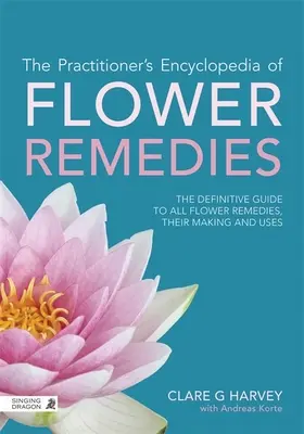 La Enciclopedia de Remedios Florales del Profesional: La guía definitiva de todas las esencias florales, su elaboración y usos - The Practitioner's Encyclopedia of Flower Remedies: The Definitive Guide to All Flower Essences, Their Making and Uses