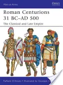 Centuriones romanos 31 a.C.-500 d.C: El Imperio Clásico y Tardío - Roman Centurions 31 BC-AD 500: The Classical and Late Empire