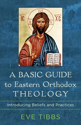 Guía básica de teología ortodoxa oriental: Introducción a las creencias y prácticas - A Basic Guide to Eastern Orthodox Theology: Introducing Beliefs and Practices