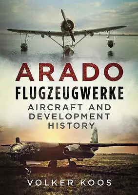 Arado Flugzeugwerke: Historia de los aviones y su desarrollo - Arado Flugzeugwerke: Aircraft and Development History