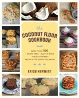 El libro de cocina saludable de harina de coco: Más de 100 recetas *sin cereales *sin gluten *aptas para paleo para todas las ocasiones - The Healthy Coconut Flour Cookbook: More Than 100 *Grain-Free *Gluten-Free *Paleo-Friendly Recipes for Every Occasion