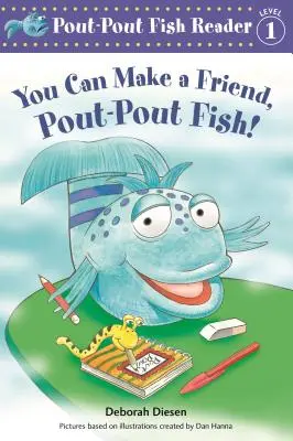 Puedes hacer un amigo, pez puchero - You Can Make a Friend, Pout-Pout Fish!