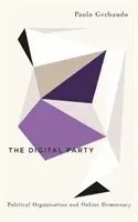 El partido digital: Organización política y democracia en línea - The Digital Party: Political Organisation and Online Democracy