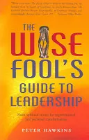 The Wise Fool's Guide to Leadership: Relatos espirituales breves para la transformación organizativa y personal - The Wise Fool's Guide to Leadership: Short Spiritual Stories for Organizational and Personal Transformation