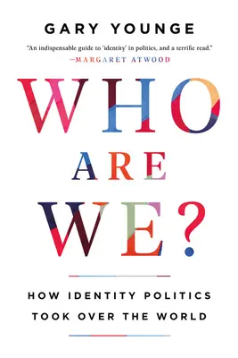 ¿Quiénes somos? Cómo la política de identidad se apoderó del mundo - Who Are We?: How Identity Politics Took Over the World