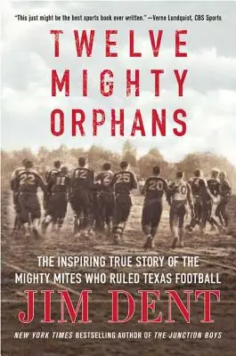 Doce poderosos huérfanos: La inspiradora historia real de los Mighty Mites que dominaron el fútbol de Texas - Twelve Mighty Orphans: The Inspiring True Story of the Mighty Mites Who Ruled Texas Football