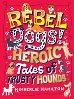 Perros rebeldes Historias heroicas de sabuesos fieles - Rebel Dogs! Heroic Tales of Trusty Hounds