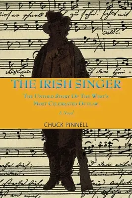 El cantante irlandés, una novela: La historia no contada del forajido más famoso del Oeste - The Irish Singer, A Novel: The Untold Story of the West's Most Celebrated Outlaw