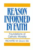 La razón informada por la fe: Fundamentos de la moral católica - Reason Informed by Faith: Foundations of Catholic Morality