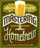 Dominio de la cerveza casera: La guía completa para elaborar deliciosas cervezas (La Biblia de la cerveza, Libro de elaboración casera) - Mastering Homebrew: The Complete Guide to Brewing Delicious Beer (Beer Brewing Bible, Homebrewing Book)