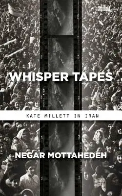 Cintas susurrantes: Kate Millett en Irán - Whisper Tapes: Kate Millett in Iran