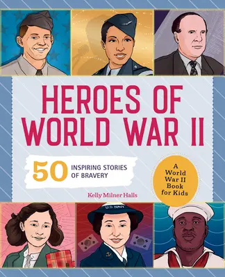 Héroes de la Segunda Guerra Mundial: Un libro para niños sobre la Segunda Guerra Mundial: 50 inspiradoras historias de valentía - Heroes of World War 2: A World War 2 Book for Kids: 50 Inspiring Stories of Bravery