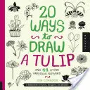 20 maneras de dibujar un tulipán y otras 44 flores fabulosas: Un cuaderno de bocetos para artistas, diseñadores y dibujantes - 20 Ways to Draw a Tulip and 44 Other Fabulous Flowers: A Sketchbook for Artists, Designers, and Doodlers