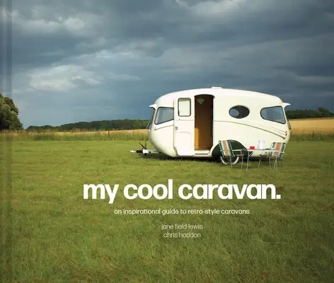 My Cool Caravan: Una guía inspiradora de caravanas de estilo retro - My Cool Caravan: An Inspirational Guide to Retro-Style Caravans