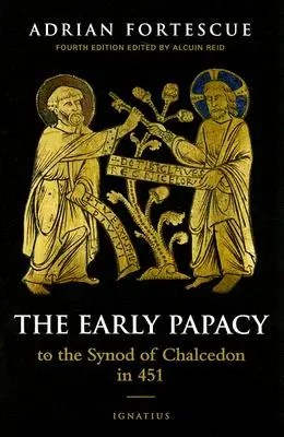 El papado primitivo: hasta el Sínodo de Calcedonia en 451 - The Early Papacy: To the Synod of Chalcedon in 451