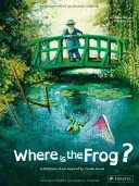 ¿Dónde está la rana? Un libro infantil inspirado en Claude Monet - Where Is the Frog?: A Children's Book Inspired by Claude Monet