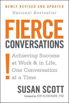 Conversaciones feroces (revisado y actualizado): Alcanzar el éxito en el trabajo y en la vida, conversación a conversación - Fierce Conversations (Revised and Updated): Achieving Success at Work and in Life One Conversation at a Time