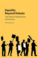 La igualdad más allá del debate: La idea pragmática de democracia de John Dewey - Equality Beyond Debate: John Dewey's Pragmatic Idea of Democracy