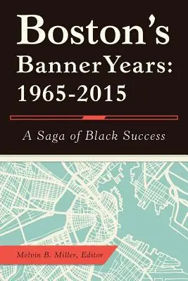 Boston'S Banner Years: 1965-2015: Una saga de éxito negro - Boston'S Banner Years: 1965-2015: A Saga of Black Success