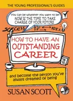 Cómo tener una carrera sobresaliente: y conviértase en la persona que siempre ha soñado ser - How To Have An Outstanding Career: and become the person you've always dreamed of being