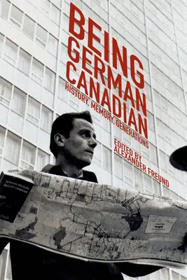 Ser germano-canadiense: Historia, memoria, generaciones - Being German Canadian: History, Memory, Generations