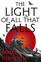 Luz de todo lo que cae - Libro 3 de la trilogía de Licanius - Light of All That Falls - Book 3 of the Licanius trilogy