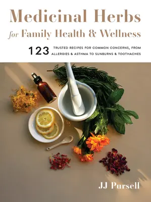 Hierbas medicinales para la salud y el bienestar de la familia: 123 recetas de confianza para problemas comunes, desde alergias y asma hasta quemaduras solares y dolores de muelas - Medicinal Herbs for Family Health and Wellness: 123 Trusted Recipes for Common Concerns, from Allergies and Asthma to Sunburns and Toothaches