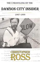 El desenlace del infiltrado de Dawson City, 1997-99 - The Unraveling of the Dawson City insider, 1997-99