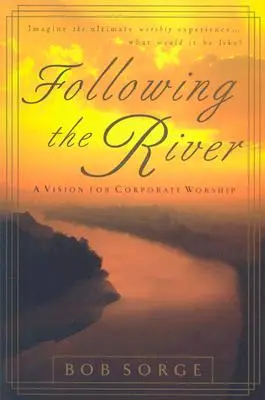 Siguiendo el río: Una visión del culto corporativo - Following the River: A Vision for Corporate Worship