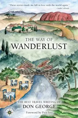 El camino de Wanderlust: Los mejores relatos de viajes de Don George - The Way of Wanderlust: The Best Travel Writing of Don George