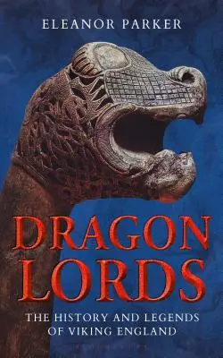 Señores del Dragón: Historia y leyendas de la Inglaterra vikinga - Dragon Lords: The History and Legends of Viking England