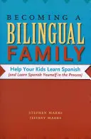 Convertirse en una familia bilingüe: Ayude a sus hijos a aprender español (y aprenda español usted mismo en el proceso) - Becoming a Bilingual Family: Help Your Kids Learn Spanish (and Learn Spanish Yourself in the Process)