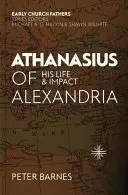 Atanasio de Alejandría: Su vida y su impacto - Athanasius of Alexandria: His Life and Impact