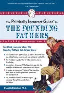 La guía políticamente incorrecta de los Padres Fundadores - The Politically Incorrect Guide to the Founding Fathers