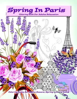 Primavera en París libro para colorear para adultos relajación: Libros para colorear para adultos flores, primavera libros para colorear - Spring in Paris coloring book for adults relaxation: Coloring books for adults flowers, Spring coloring books