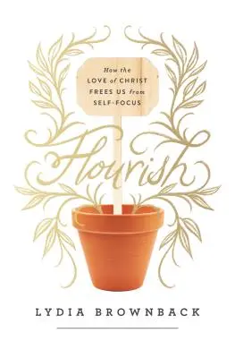 Florecimiento: Cómo el amor de Cristo nos libera del egocentrismo - Flourish: How the Love of Christ Frees Us from Self-Focus