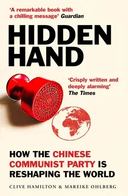 La mano oculta: Exponiendo cómo el Partido Comunista Chino está remodelando el mundo - Hidden Hand: Exposing How the Chinese Communist Party Is Reshaping the World