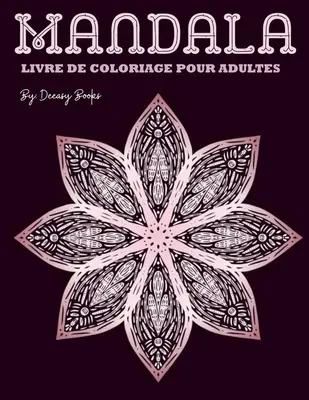 Mandala LIVRE DE COLORIAGE POUR ADULTES: tonnante Mandala Livre de coloriage pour adultes -50 Dessins anti-stress