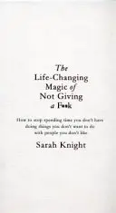 Life-Changing Magic of Not Giving a F**k - El libro superventas del que todo el mundo habla - Life-Changing Magic of Not Giving a F**k - The bestselling book everyone is talking about