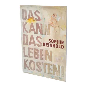 Sophie Reinhold Das Kann Das Leben Kosten: Cat. Cfa Contemporary Fine Arts Berlín - Sophie Reinhold: Das Kann Das Leben Kosten: Cat. Cfa Contemporary Fine Arts Berlin