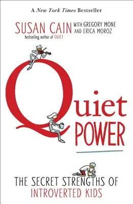 El poder del silencio: las virtudes secretas de los niños introvertidos - Quiet Power: The Secret Strengths of Introverted Kids