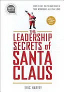 Secretos de liderazgo de Papá Noel: Cómo conseguir grandes cosas en su taller»...todo el año» - Leadership Secrets of Santa Claus: How to Get Big Things Done in Your workshop