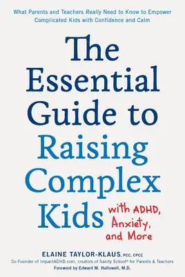 The Essential Guide to Raising Complex Kids with Adhd, Anxiety, and More: Lo que los padres y profesores necesitan saber realmente para potenciar a los niños complicados. - The Essential Guide to Raising Complex Kids with Adhd, Anxiety, and More: What Parents and Teachers Really Need to Know to Empower Complicated Kids wi