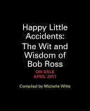 Pequeños accidentes felices: El ingenio y la sabiduría de Bob Ross - Happy Little Accidents: The Wit & Wisdom of Bob Ross