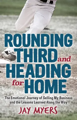 Doblando la tercera y volviendo a casa: El viaje emocional de vender mi empresa y las lecciones aprendidas por el camino - Rounding Third and Heading for Home: The Emotional Journey of Selling My Business and the Lessons Learned Along the Way