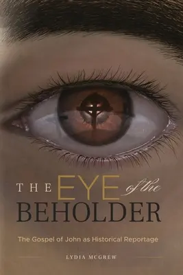 El ojo del espectador: El Evangelio de Juan como reportaje histórico - The Eye of the Beholder: The Gospel of John as Historical Reportage