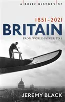 Breve historia de Gran Bretaña 1851-2010: Una nación transformada - A Brief History of Britain 1851-2010: A Nation Transformed