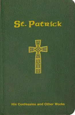 San Patricio: su confesión y otras obras - St. Patrick: His Confession and Other Works